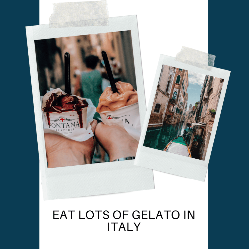 Eat lots of Gelato in Italy